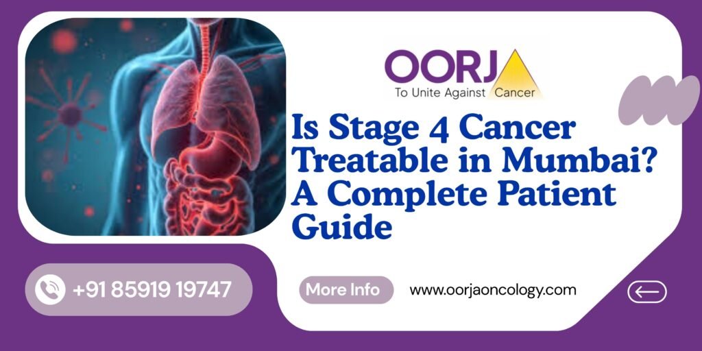 Is Stage 4 Cancer Treatable in Mumbai? Complete Patient Guide