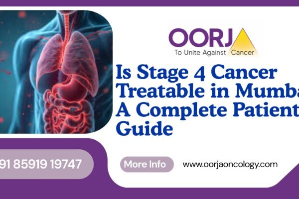 Is Stage 4 Cancer Treatable in Mumbai? A Complete Patient Guide